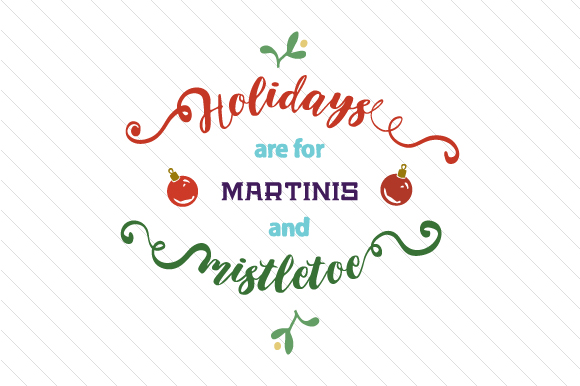 Holidays Are for Martinis and Mistletoe Freebies